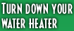 Turn Down Your Water Heater